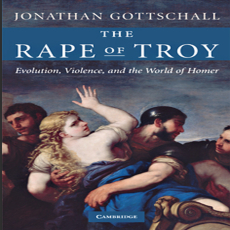 Jonathan Gottschall - The Rape of Troy Evolution, Violence, and the World of Homer